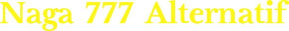 Naga 777 Alternatif